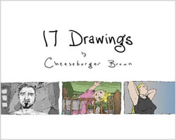 17 Drawings, by Cheeseburger Brown