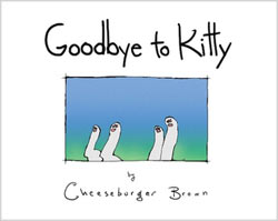 Goodbye to Kitty, by Cheeseburger Brown