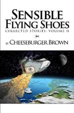 Sensible Flying Shoes - Collected Stories Volume II, by Cheeseburger Brown